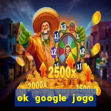 ok google jogo para ganhar dinheiro